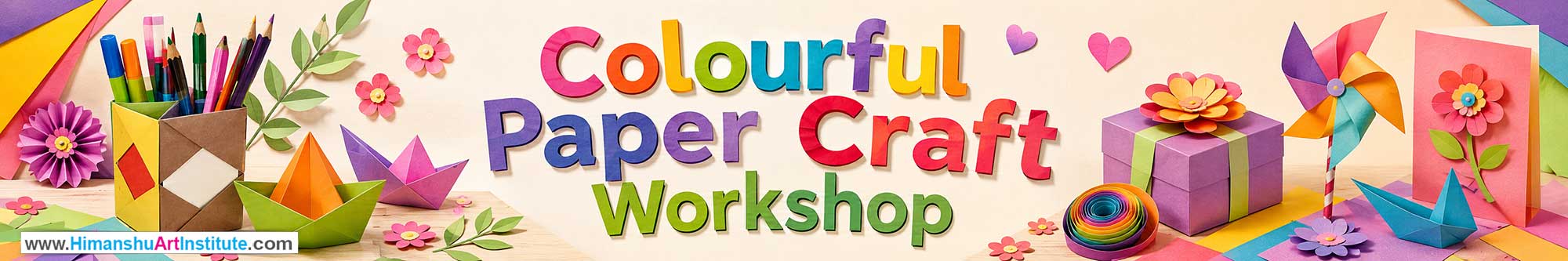 Colourful Paper Craft Workshop for Young and Adults in Delhi, Online Colourful Paper Craft Workshop, Colourful Paper Craft Workshop Near Me, Art & Craft Workshop for Adults, Himanshu Art Institute