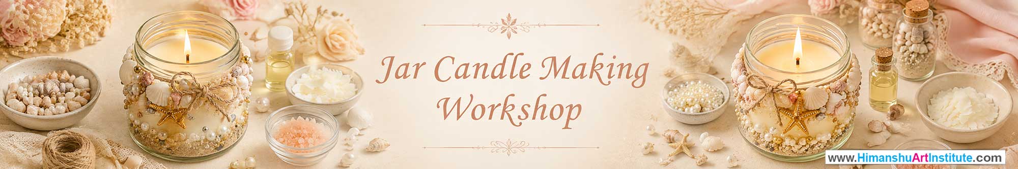 Jar Candle Workshop for Women, Jar Candle Workshop for Ladies, Jar Candle Workshop for Girls in Delhi, Online Jar Candle Workshop for Women, Jar Candle Workshop Near Me, Art & Craft Workshop for Women, Himanshu Art Institute